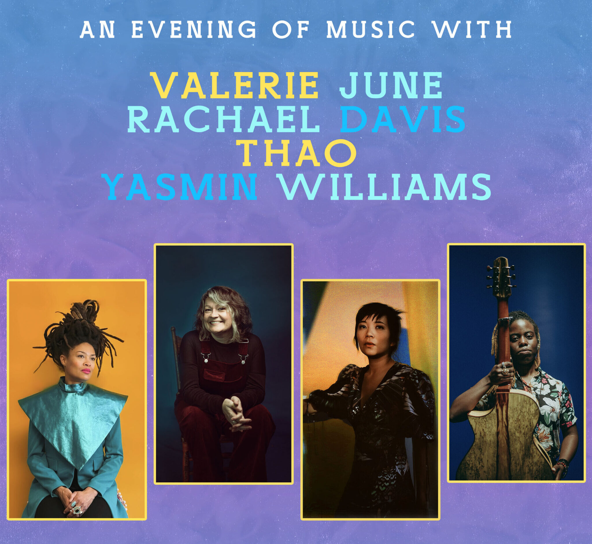 An Evening of Music with Valerie June, Rachael Davis, Thao & Yasmin Williams